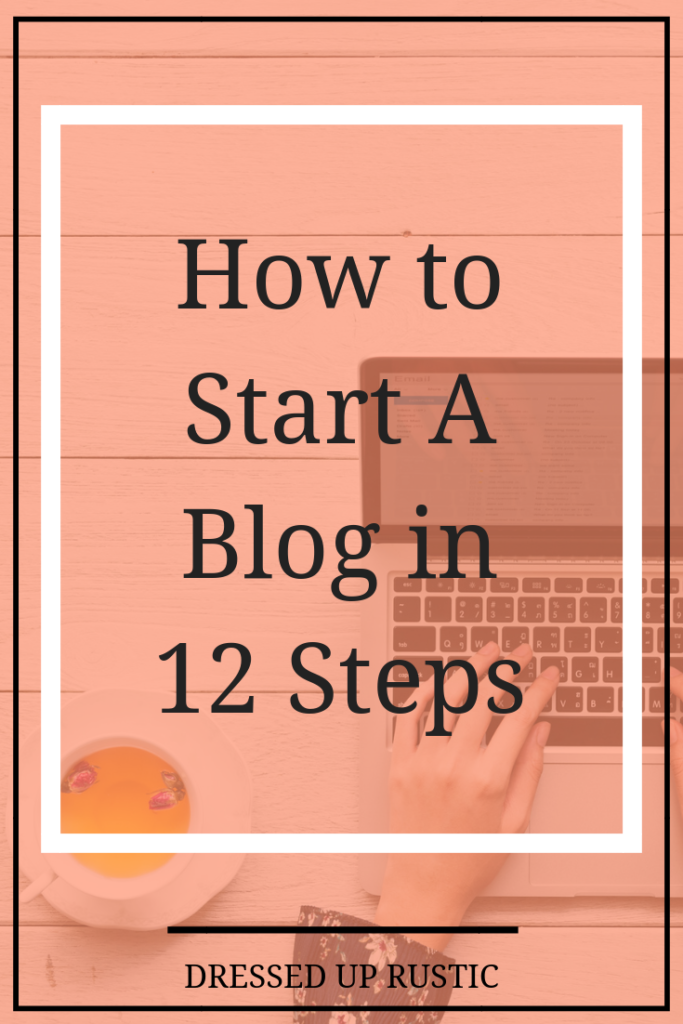 How to Start A Blog in 12 Steps - 2 - by Janette Foreman at Dressed Up Rustic