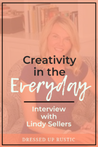 In this interview with Lindy Sellers explains how she finds creativity in the everyday and having realistic expectations.