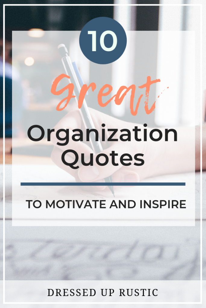 10 great organization quotes meant to motivate and inspire you to create an organized home and declutter your spaces.