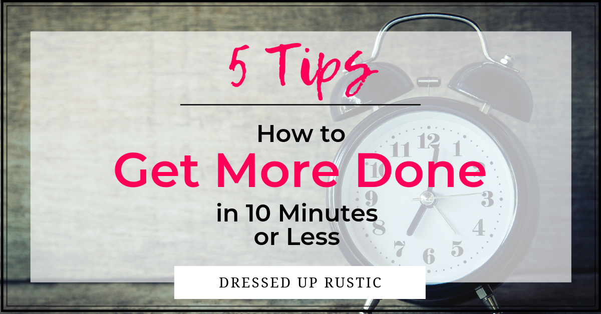 Having a hard time getting your to do list done? Get more done with these 5 easy tips for how to get more done in 10 minutes or less using a productivity technique called time blocking. Graphic by Janette Foreman at Dressed Up Rustic.