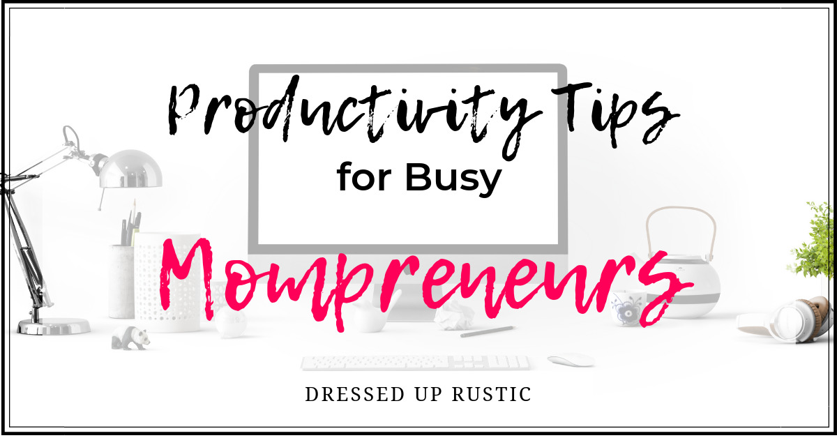 Productivity Tips for Busy Mompreneurs