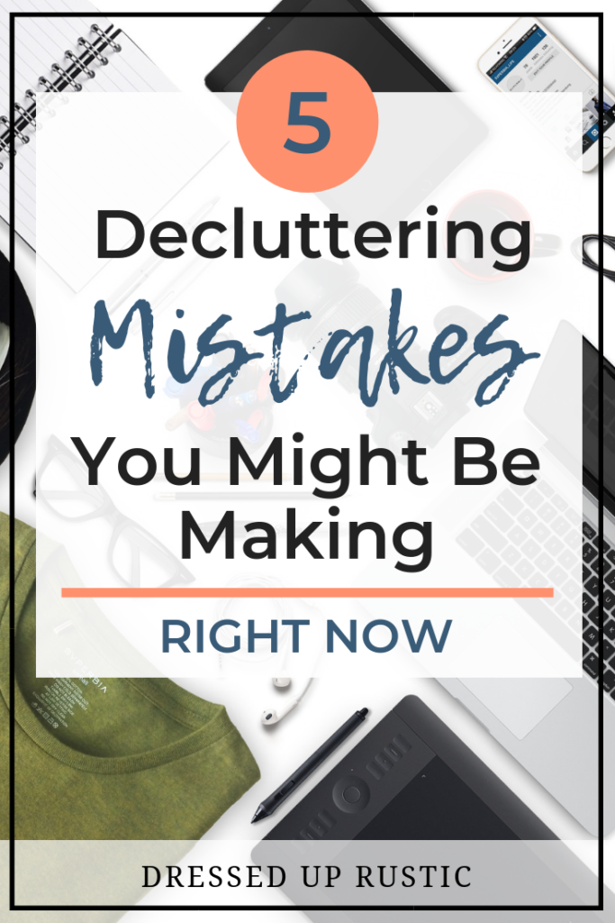 Cover photo for 5 common decluttering mistakes you might be making right now, by Janette Foreman of Dressed Up Rustic