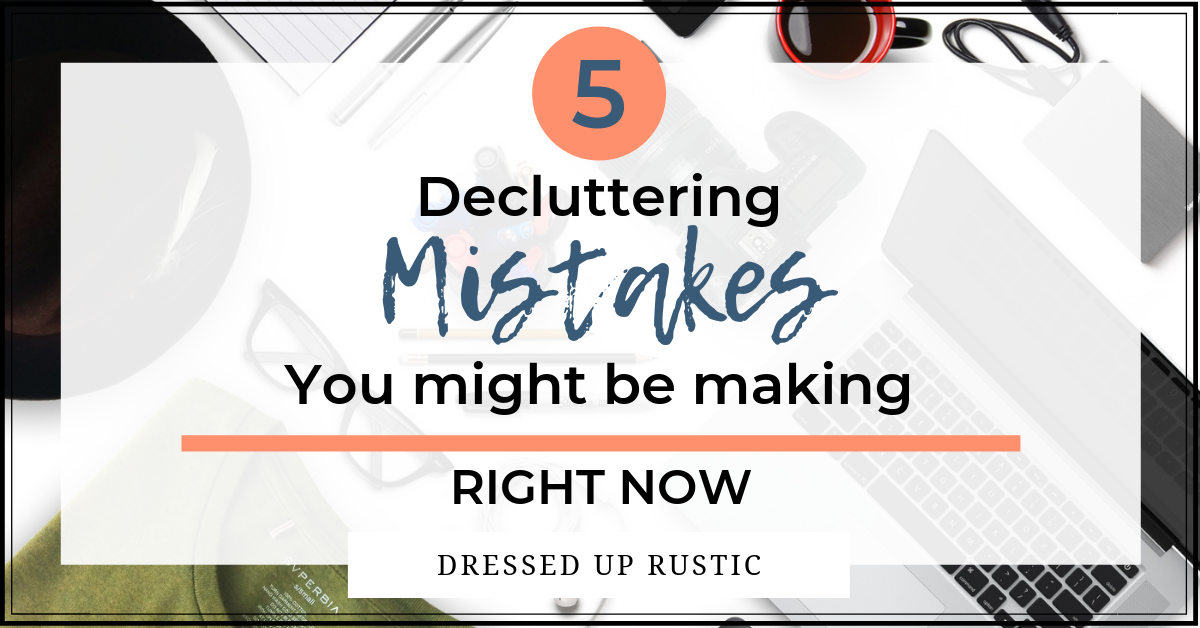 5 Common Decluttering Mistakes You’re Making