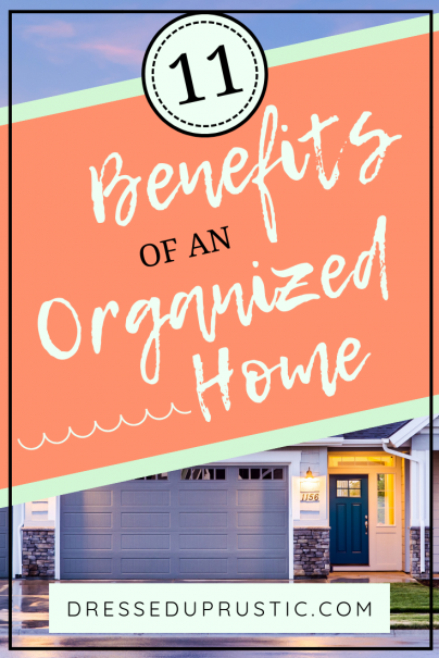 Here are 11 Benefits of an Organized Home by Janette Foreman at Dressed Up Rustic. Become more relaxed, save time, save money, and boost confidence when you declutter your belongings and organize your home.